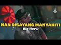 Download Lagu BIG HERU - NAN DISAYANG MANYAKITI - LAGU MINANG 2025 - LAI SASUAI PINTAK NAN DIHATI