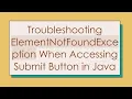 Troubleshooting ElementNotFoundException When Accessing Submit Button in Java