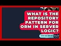What Is The Repository Pattern For ORM In Server Logic - Server Logic Simplified