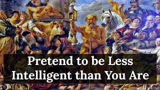Why You Should Pretend to Be Less Intelligent than You Are
