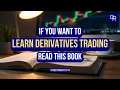If You Want To Learn Derivatives Trading Read This Book Trader Insights