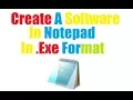 How To Make A Software In Notepad In Exe Format