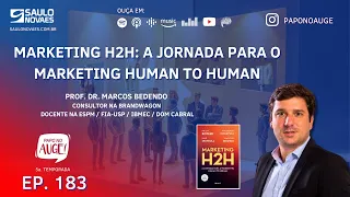 EPISÓDIO 183 - MARKETING H2H: A JORNADA PARA O MARKETING HUMAN TO HUMAN - COM MARCOS BEDENDO