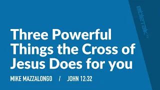 Three Powerful Things the Cross of Jesus Does for you