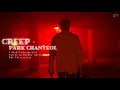 (FMV) Creep - Park Chanyeol EXO