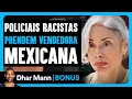 Download Lagu Policiais Racistas Prendem Vendedora Mexicana De Tamales | Dhar Mann Studios