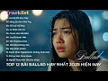 Lagu Nhạc Ballad Nhẹ Nhàng 2025 – Top Những Bản Ballad Nhẹ Nhàng Thư Giãn 2025 | Nhói Music