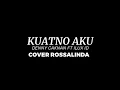 Download Lagu KUATNO AKU DENNY CAKNAN FT ILUX ID - COVER ROSSALINDA