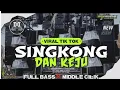 Download Lagu DJ SINGKONG DAN KEJU Viral Tiktok Full Bass X Middle Cilik