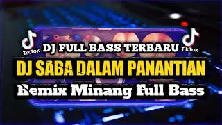 Download DJ SABA DALAM PANANTIAN FULL BASS TERBARU || DJ MINANG VIRAL TIKTOK 2023 MP3