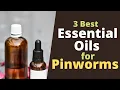 Essential Oils for Pinworms - Kill Pinworms Quickly