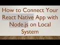 How to Connect Your React Native App with Node js on Local System