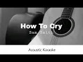 Download Lagu Sam Smith - How To Cry (Acoustic Karaoke)