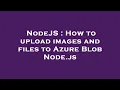 NodeJS How to upload images and files to Azure Blob Node js