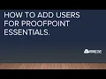 2 How to add users for ProofPoint Essentials Call today 888 959-2825