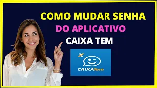 Como mudar a senha do aplicativo caixa tem