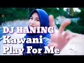 Download Lagu DJ Play For Me Kawani DJ Haning Terbaru