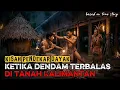 Lagu Dendam Terbalas di Tanah Kalimantan || Kisah Pendekar Dayak