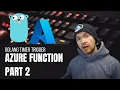GOLANG AZURE FUNCTION WITH TIMER TRIGGER PART 2