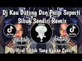 Lagu DJ KAU DATANG DAN PERGI SEPERTI SIBUK SENDIRI REMIX | DJ OK T2 REMIX VIRAL TIKTOK TERBARU 2024 !