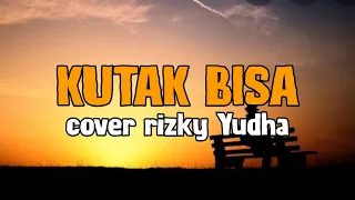 Download KUTAK BISA - ADISTA//COVER RIZKY YUDHA (FULL)//COVER LIRIK//LAGU SAD. MP3