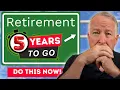 5 Years From Retirement Do These 5 Things Now 2026 Guide