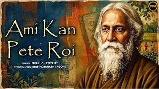 Ami Kan Pete Roi | আমি কান পেতে রোই | Rabindra Sangeet | Ami Chino Go Chini | Tagore Song