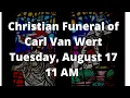 Christian Funeral of Carl Van Wert August 17 2021