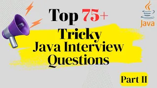 Top - 75 Tricky Java Interview Questions