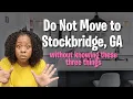 Do not move to Stockbridge GA without knowing these three things