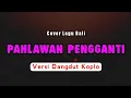 Lagu Pahlawan Pengganti - Pompi | Versi Dangdut Koplo | Cover Lagu Bali 