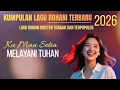Lagu Kumpulan Lagu Rohani Terbaru | Sepesial Awal Tahun 2026 | Lagu Rohani Terbaik dan Populer 