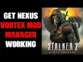 How To Get Nexus Vortex Mod Manager To Work With PC Stalker 2 Extension By ChemBoy1