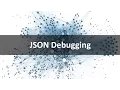 JSON Debugging