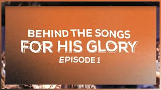 behind the songs episode 1 for his glory