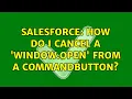 Salesforce How do I cancel a window open from a commandbutton