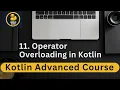 11 - Operator Overloading in Kotlin