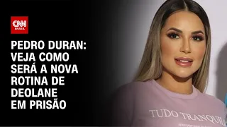 Pedro Duran: Veja como será a nova rotina de Deolane em prisão | CNN NOVO DIA