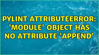 Pylint AttributeError module object has no attribute append