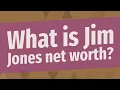 What is Jim Jones net worth