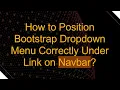 How to Position Bootstrap Dropdown Menu Correctly Under Link on Navbar