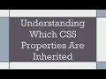 Understanding Which CSS Properties Are Inherited