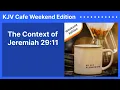 The Context of Jeremiah 29 11 KJV Cafe Weekend Edition