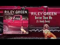 Riley Green - Better Than Me (Lyric Video) ft. Randy Owen
