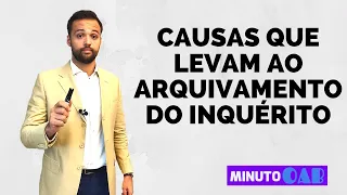 CAUSAS QUE LEVAM AO ARQUIVAMENTO DO INQUÉRITO POLICIAL