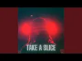 Download Lagu Take a Slice