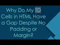 Why Do My TD Cells in HTML Have a Gap Despite No Padding or Margin