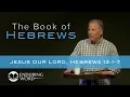 Jesus Our Lord - Hebrews 13 1-7