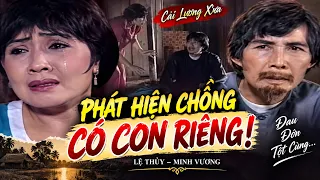 Phát Hiện Chồng Có Con Riêng – Lệ Thủy Đau Đớn | Cải Lương Minh Vương