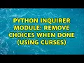 Python Inquirer Module Remove Choices When Done Using Curses